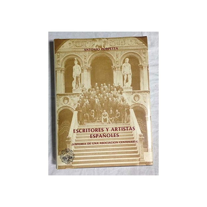 Escritores Y Artistas Espanoles: Historia De Una Asociacion Centenaria